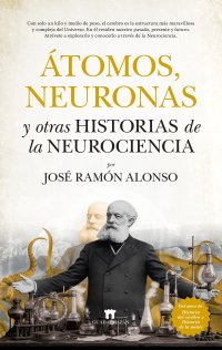 Átomos, neuronas y otras historias de la neurociencia