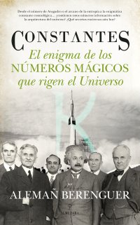 Constantes. El enigma de los números mágicos que rigen el Universo